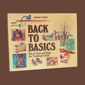 Back to Basics: How to Learn and Enjoy Our Traditional Skills (Reader’s Digest)